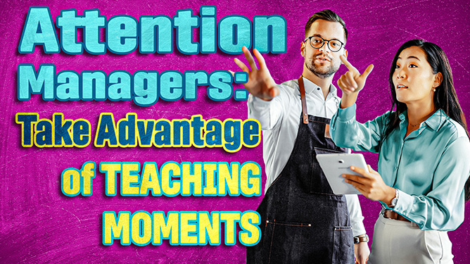 Attention Managers Take Advantage of Teaching Moments